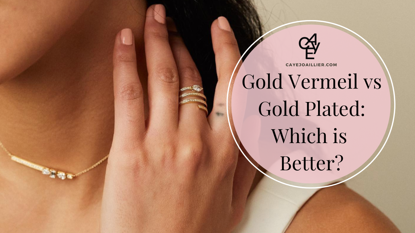 Gold Vermeil vs Gold Plated vs Gold Filled: Which is Better?
